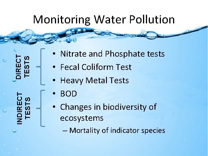 INDIRECT TESTS Monitoring Water Pollution • • • Nitrate and Phosphate tests Fecal Coliform