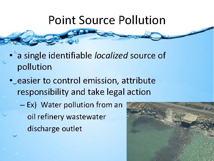 Point Source Pollution • a single identifiable localized source of pollution • easier to