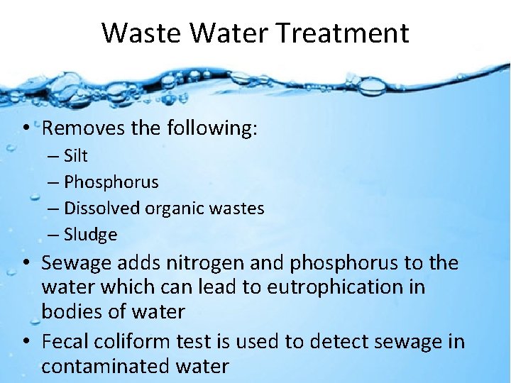 Waste Water Treatment • Removes the following: – Silt – Phosphorus – Dissolved organic