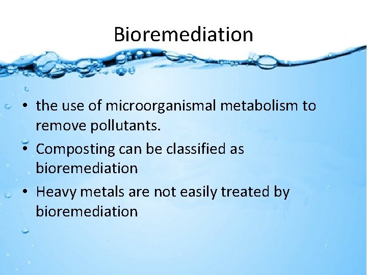 Bioremediation • the use of microorganismal metabolism to remove pollutants. • Composting can be