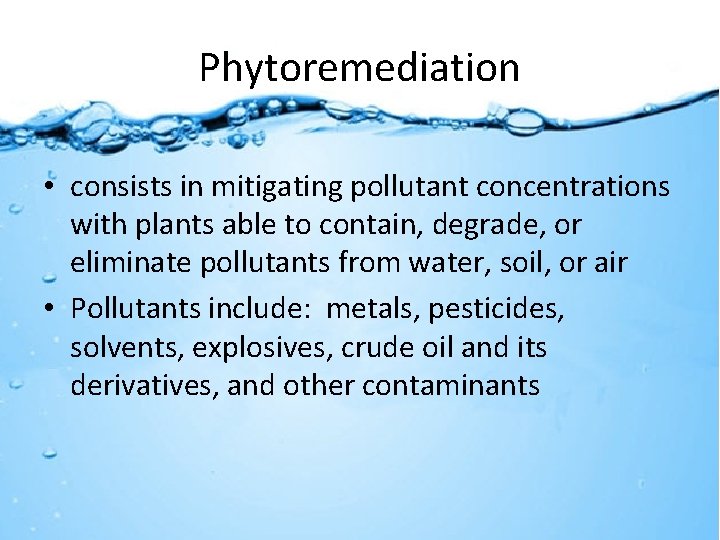 Phytoremediation • consists in mitigating pollutant concentrations with plants able to contain, degrade, or