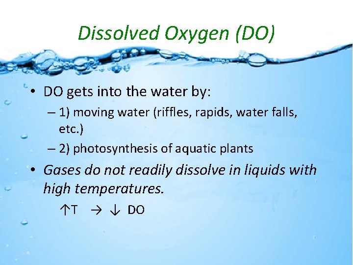 Dissolved Oxygen (DO) • DO gets into the water by: – 1) moving water