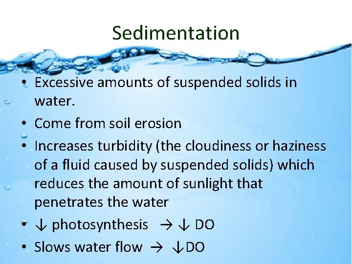 Sedimentation • Excessive amounts of suspended solids in water. • Come from soil erosion