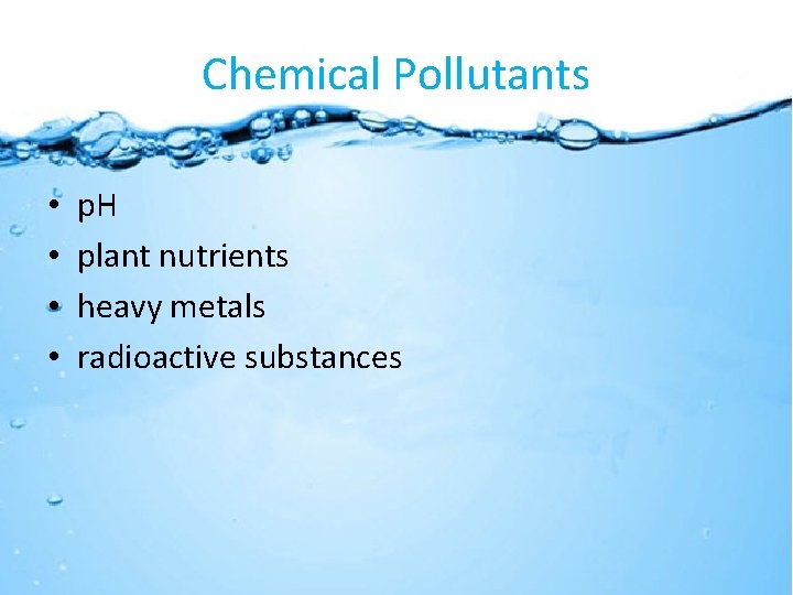 Chemical Pollutants • • p. H plant nutrients heavy metals radioactive substances 