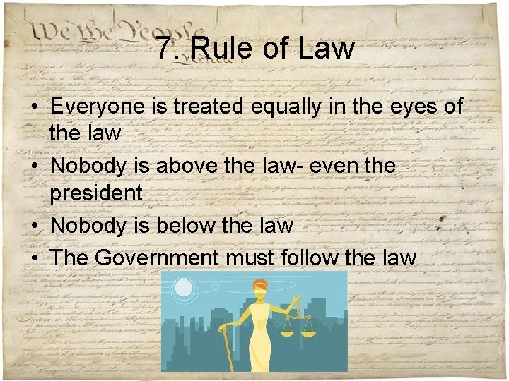 7. Rule of Law • Everyone is treated equally in the eyes of the