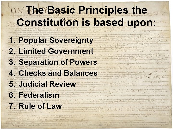 The Basic Principles the Constitution is based upon: 1. 2. 3. 4. 5. 6.