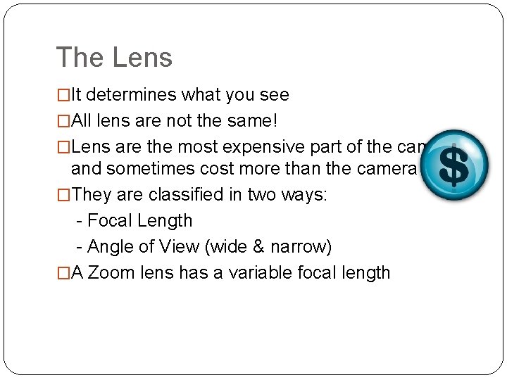 The Lens �It determines what you see �All lens are not the same! �Lens