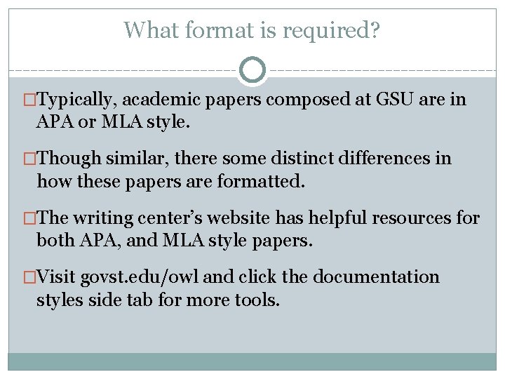 What format is required? �Typically, academic papers composed at GSU are in APA or