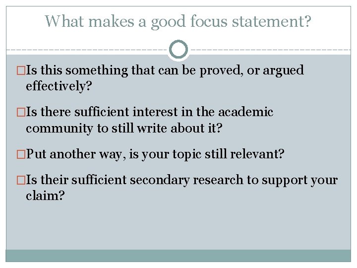 What makes a good focus statement? �Is this something that can be proved, or