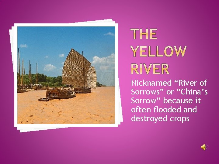 Nicknamed “River of Sorrows” or “China’s Sorrow” because it often flooded and destroyed crops