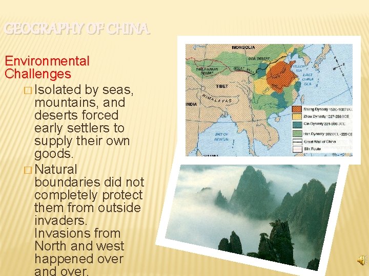 GEOGRAPHY OF CHINA Environmental Challenges � Isolated by seas, mountains, and deserts forced early