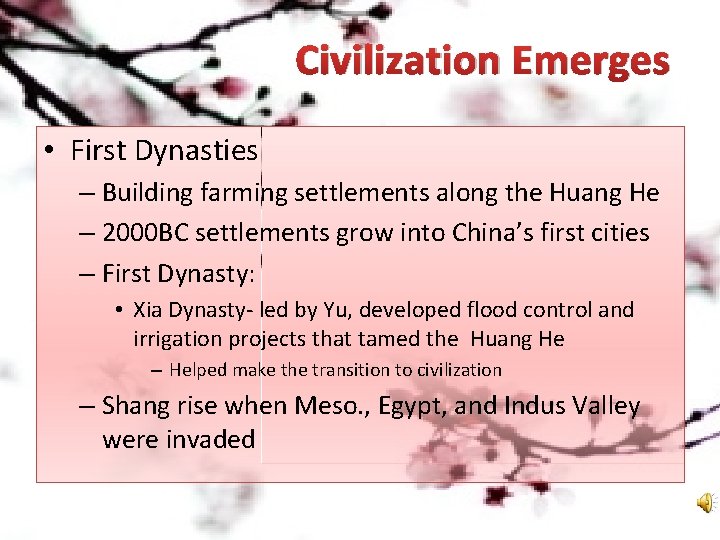 Civilization Emerges • First Dynasties – Building farming settlements along the Huang He –