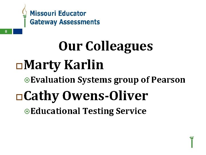 8 Our Colleagues Marty Karlin Evaluation Systems group of Pearson Cathy Owens-Oliver Educational Testing