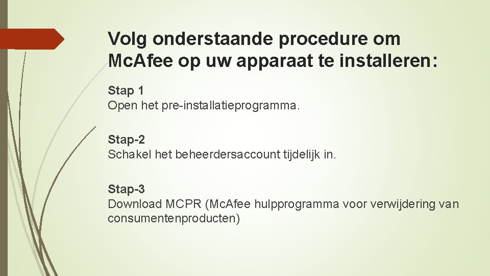 Volg onderstaande procedure om Mc. Afee op uw apparaat te installeren: Stap 1 Open