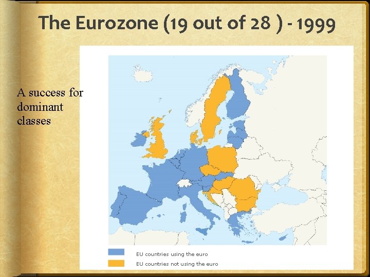 The Eurozone (19 out of 28 ) - 1999 A success for dominant classes