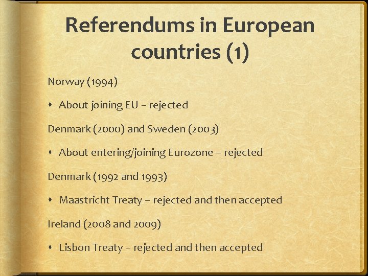 Referendums in European countries (1) Norway (1994) About joining EU – rejected Denmark (2000)