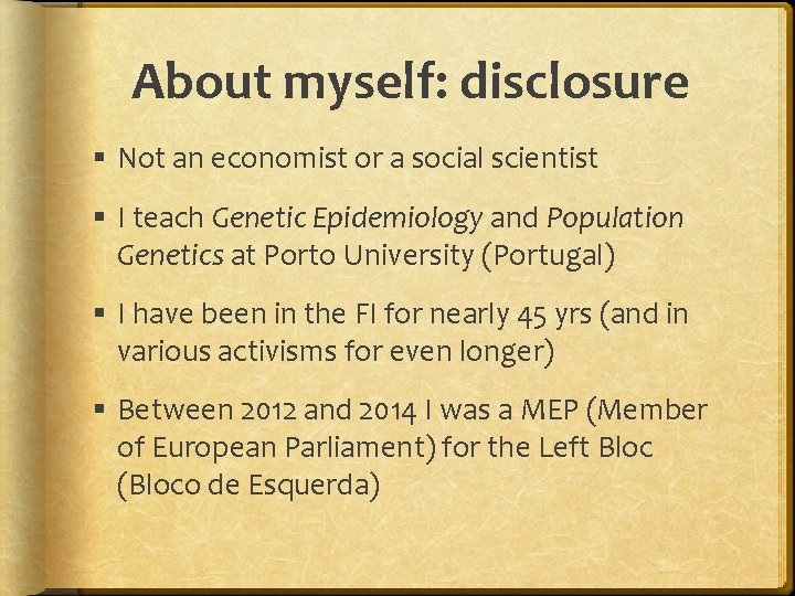 About myself: disclosure Not an economist or a social scientist I teach Genetic Epidemiology