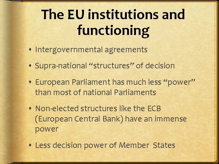 The EU institutions and functioning Intergovernmental agreements Supra-national “structures” of decision European Parliament has