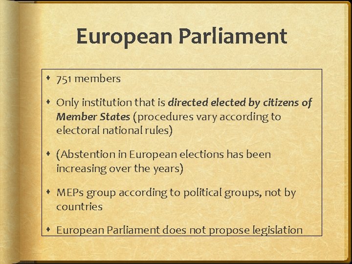 European Parliament 751 members Only institution that is directed elected by citizens of Member