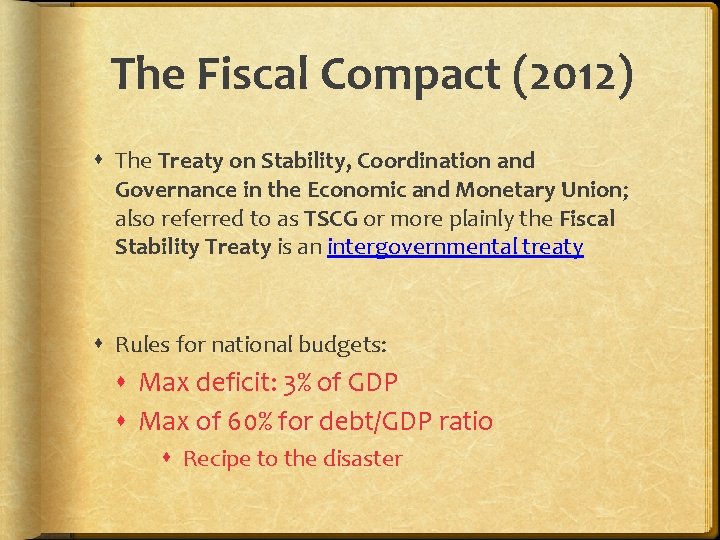 The Fiscal Compact (2012) The Treaty on Stability, Coordination and Governance in the Economic