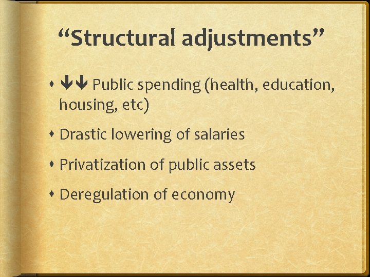 “Structural adjustments” Public spending (health, education, housing, etc) Drastic lowering of salaries Privatization of