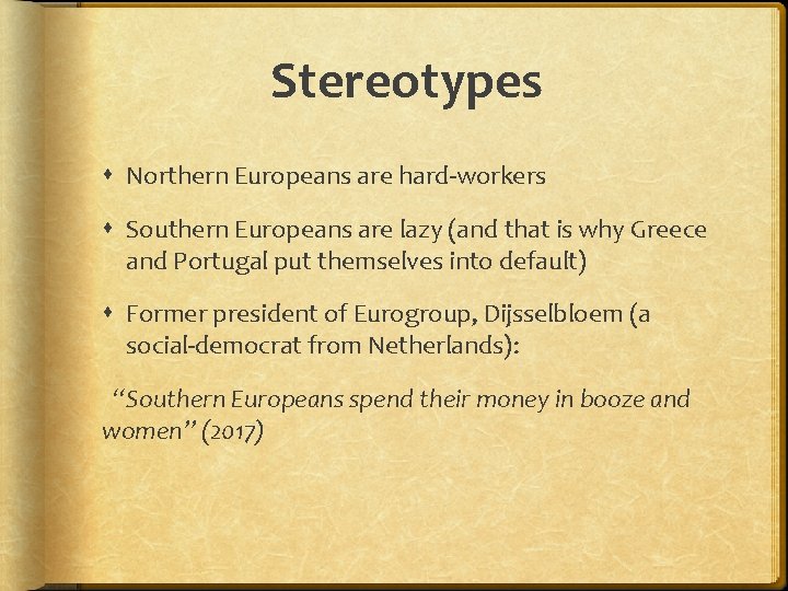 Stereotypes Northern Europeans are hard-workers Southern Europeans are lazy (and that is why Greece