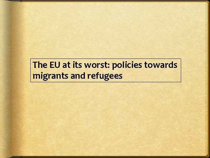 The EU at its worst: policies towards migrants and refugees 