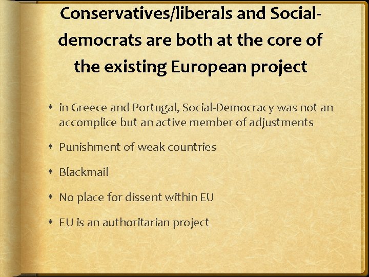 Conservatives/liberals and Socialdemocrats are both at the core of the existing European project in