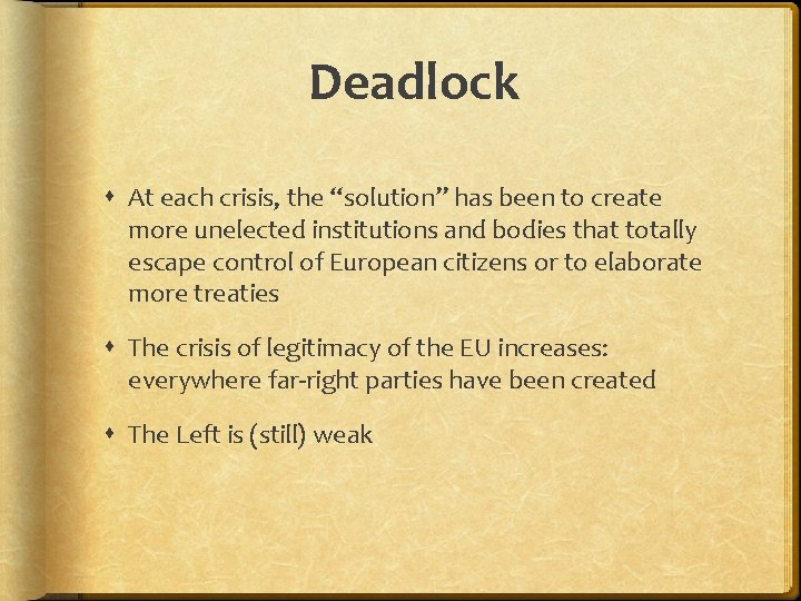 Deadlock At each crisis, the “solution” has been to create more unelected institutions and