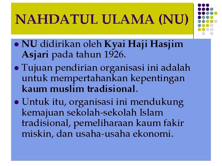 NAHDATUL ULAMA (NU) NU didirikan oleh Kyai Haji Hasjim Asjari pada tahun 1926. l