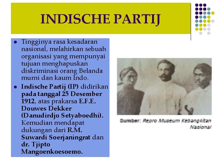 INDISCHE PARTIJ l l Tingginya rasa kesadaran nasional, melahirkan sebuah organisasi yang mempunyai tujuan