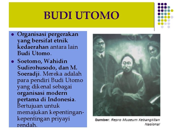 BUDI UTOMO l l Organisasi pergerakan yang bersifat etnik kedaerahan antara lain Budi Utomo.