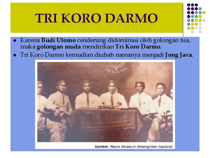 TRI KORO DARMO l l Karena Budi Utomo cenderung didominasi oleh golongan tua, maka