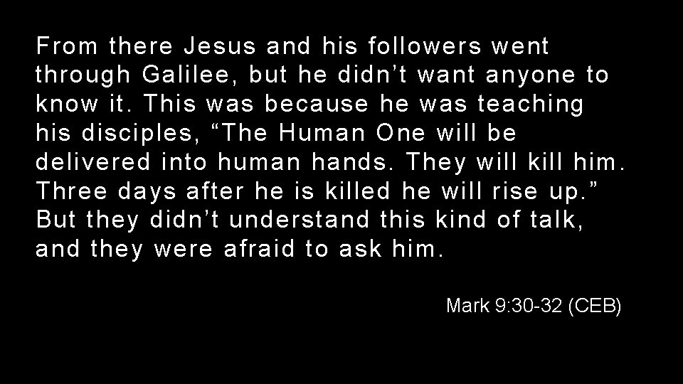 From there Jesus and his followers went through Galilee, but he didn’t want anyone
