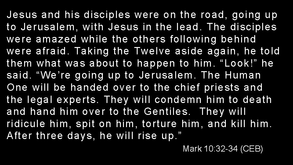 Jesus and his disciples were on the road, going up to Jerusalem, with Jesus