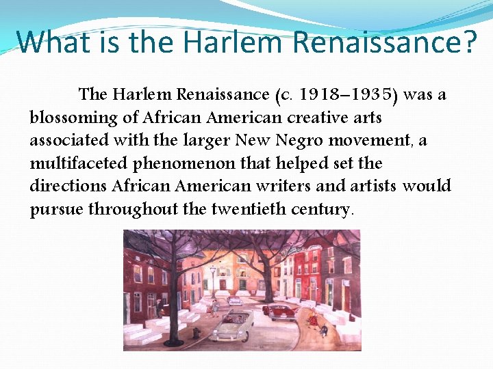 What is the Harlem Renaissance? The Harlem Renaissance (c. 1918– 1935) was a blossoming