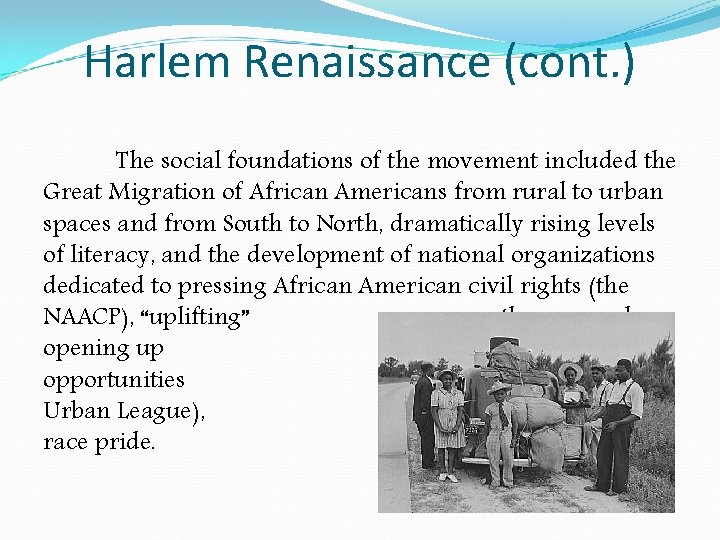Harlem Renaissance (cont. ) The social foundations of the movement included the Great Migration