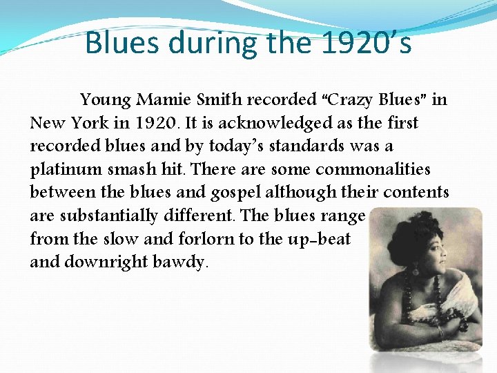 Blues during the 1920’s Young Mamie Smith recorded “Crazy Blues” in New York in