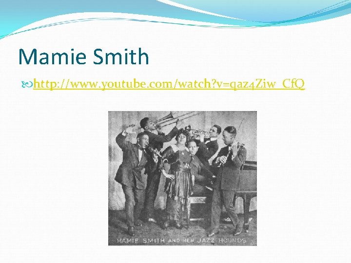 Mamie Smith http: //www. youtube. com/watch? v=qaz 4 Ziw_Cf. Q 