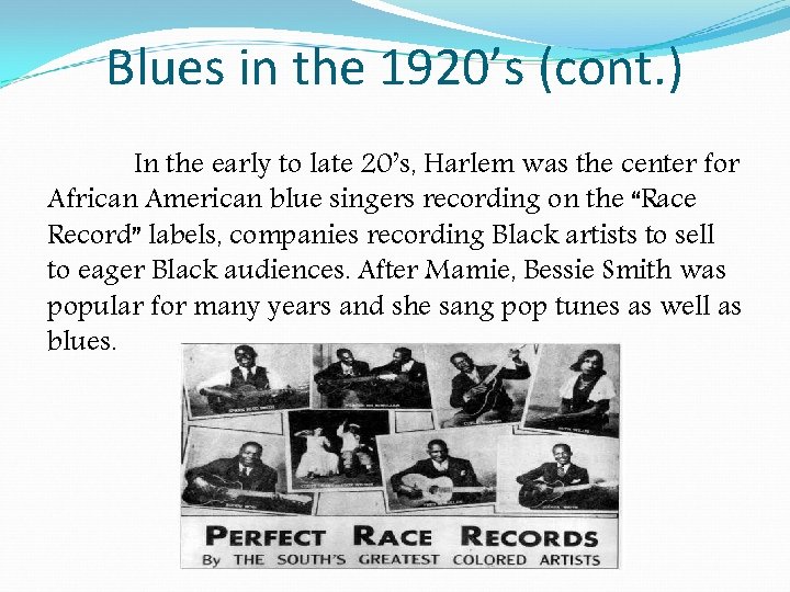 Blues in the 1920’s (cont. ) In the early to late 20’s, Harlem was