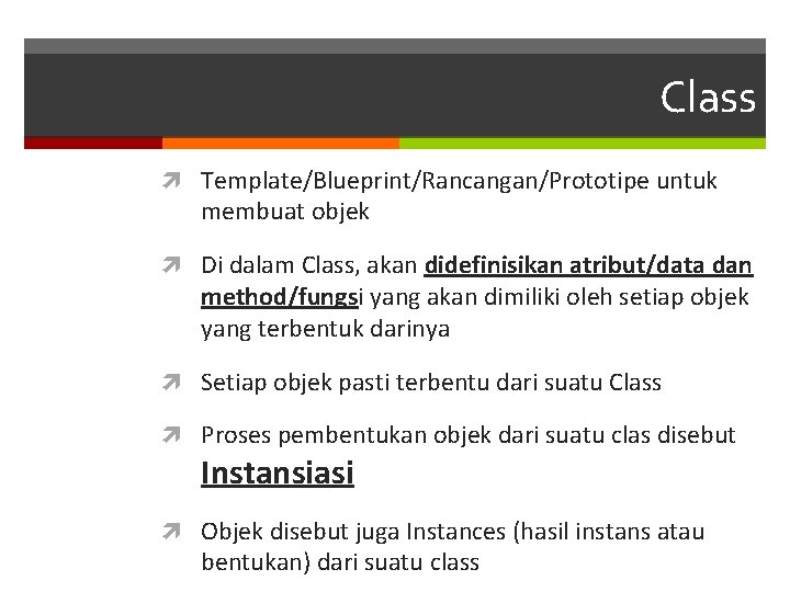 Class Template/Blueprint/Rancangan/Prototipe untuk membuat objek Di dalam Class, akan didefinisikan atribut/data dan method/fungsi yang