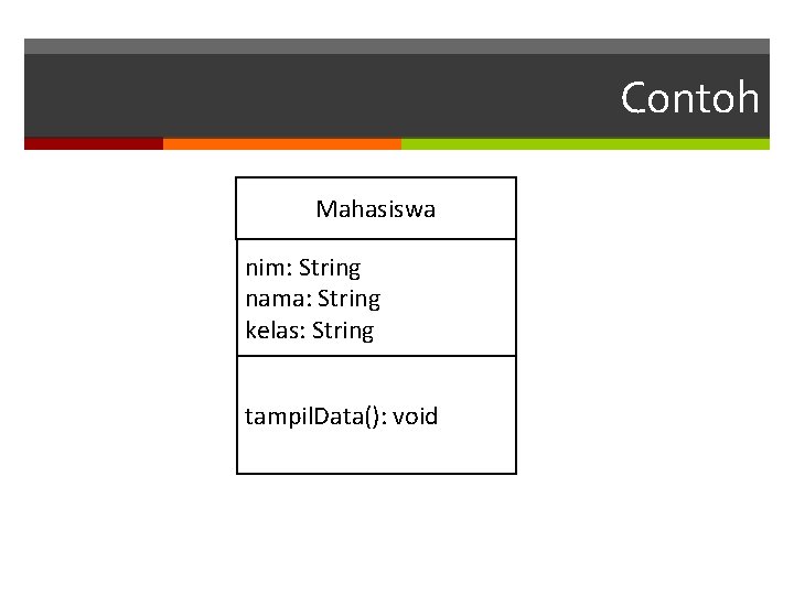 Contoh Mahasiswa nim: String nama: String kelas: String tampil. Data(): void 