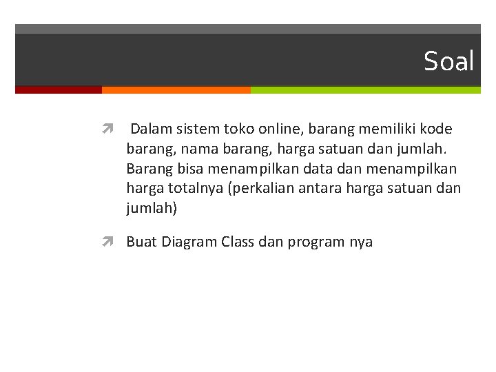 Soal Dalam sistem toko online, barang memiliki kode barang, nama barang, harga satuan dan