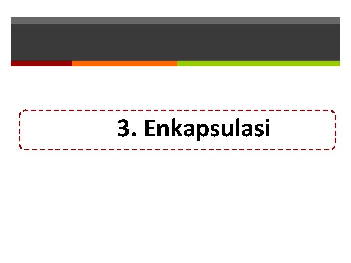 3. Enkapsulasi 