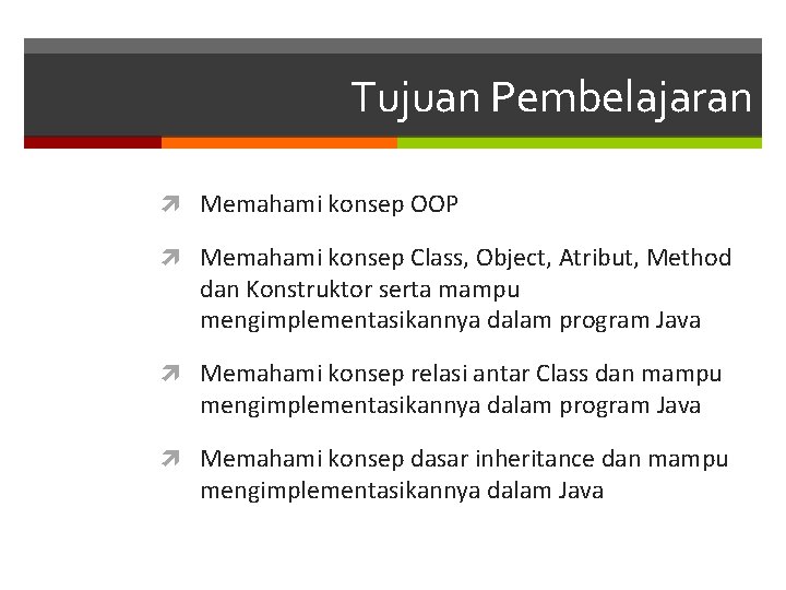 Tujuan Pembelajaran Memahami konsep OOP Memahami konsep Class, Object, Atribut, Method dan Konstruktor serta