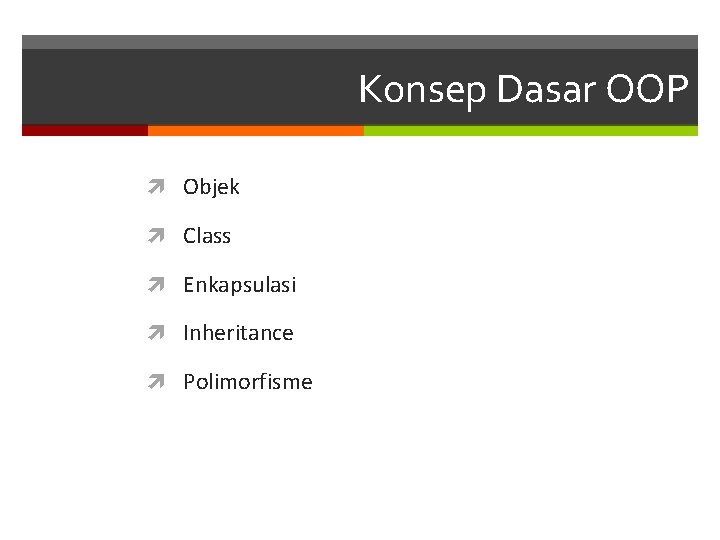 Konsep Dasar OOP Objek Class Enkapsulasi Inheritance Polimorfisme 