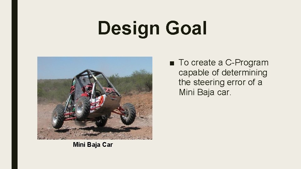 Design Goal ■ To create a C-Program capable of determining the steering error of