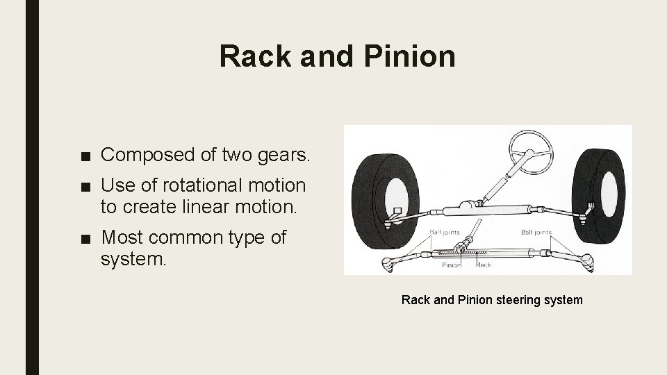 Rack and Pinion ■ Composed of two gears. ■ Use of rotational motion to