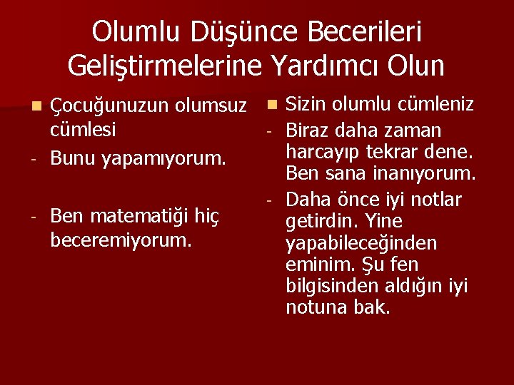 Olumlu Düşünce Becerileri Geliştirmelerine Yardımcı Olun Çocuğunuzun olumsuz n Sizin olumlu cümleniz cümlesi -