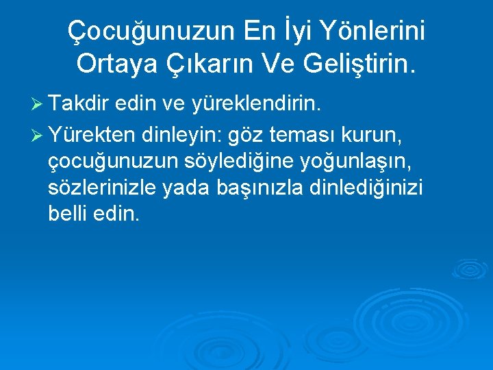 Çocuğunuzun En İyi Yönlerini Ortaya Çıkarın Ve Geliştirin. Ø Takdir edin ve yüreklendirin. Ø